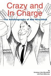 Crazy and in Charge: the Autobiography of Abe Hirschfeld