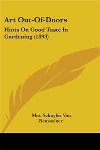 Art Out-Of-Doors: Hints on Good Taste in Gardening (1893)