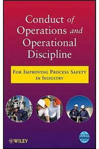 Conduct of Operations and Operational Discipline: For Improving Process Safety in Industry
