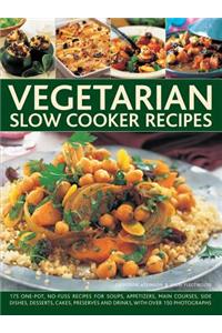 Vegetarian Slow Cooker: 175 One-Pot, No-Fuss Recipes for Soups, Appetizers, Main Courses, Side Dishes, Desserts, Cakes, Preserves and Drinks,