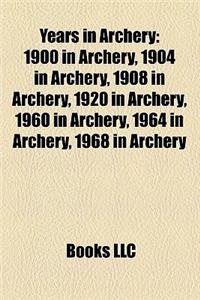 Years in Archery: 1900 in Archery, 1904 in Archery, 1908 in Archery, 1920 in Archery, 1960 in Archery, 1964 in Archery, 1968 in Archery