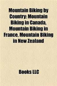 Mountain Biking by Country: Mountain Biking in Canada, Mountain Biking in France, Mountain Biking in New Zealand