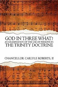 God in Three What? an Examination of the Use of Persons in the Trinity Doctrine