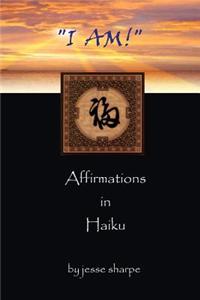 I Am!: Affirmations in Haiku