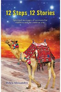 12 Steps 12 Stories: Spiritual Messages of Recovery for Children and the Child in You.