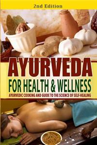 Ayurveda for Health and Wellness: Ayurvedic Cooking and Guide to the Science of Self-Healing