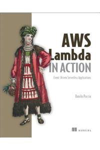 Aws Lambda in Action: Event-Driven Serverless Applications