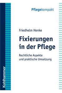 Fixierungen in Der Pflege: Rechtliche Aspekte Und Praktische Umsetzung