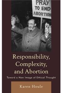 Responsibility, Complexity, and Abortion