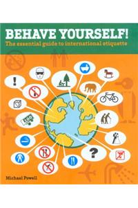 Behave Yourself!: The Essential Guide to International Etiquette