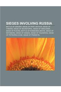 Sieges Involving Russia: Battle of Grozny, Siege of Port Arthur, Siege of Vyborg, Siege of Sevastopol, Siege of Smolensk, Siege of Plevna