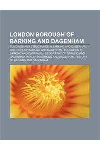 London Borough of Barking and Dagenham: Buildings and Structures in Barking and Dagenham, Districts of Barking and Dagenham