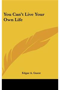 You Can't Live Your Own Life