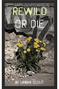 Rewild or Die: Revolution and Renaissance at the End of Civilization