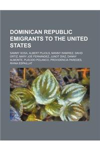 Dominican Republic Emigrants to the United States: Sammy Sosa, Albert Pujols, Manny Ramirez, David Ortiz, Mary Joe Fernandez, Junot Diaz, Danny Almont