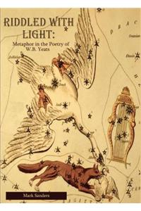 Riddled with Light: Metaphor in the Poetry of W.B. Yeats