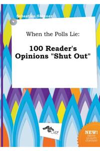 When the Polls Lie: 100 Reader's Opinions Shut Out