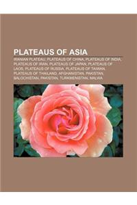 Plateaus of Asia: Iranian Plateau, Plateaus of China, Plateaus of India, Plateaus of Iran, Plateaus of Japan, Plateaus of Laos