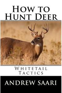 How to Hunt Deer: Whitetail Tactics