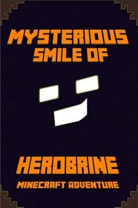 Minecraft: Mysterious Smile of Herobrine: A Minecraft Adventure: Legendary Minecraft Adventure Novel!