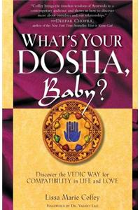 What's Your Dosha, Baby?: Discover the Vedic Way for Compatibility in Life and Love
