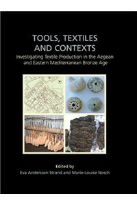 Tools, Textiles and Contexts: Textile Production in the Aegean and Eastern Mediterranean Bronze Age