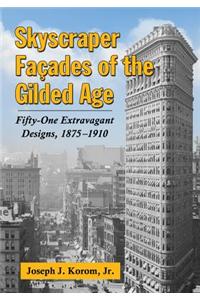 Skyscraper Facades of the Gilded Age: Fifty-One Extravagant Designs, 1875-1910