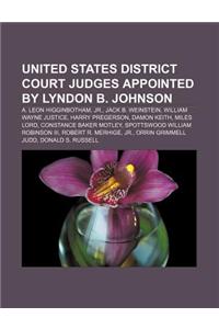 United States District Court Judges Appointed by Lyndon B. Johnson: A. Leon Higginbotham, Jr., Jack B. Weinstein, William Wayne Justice
