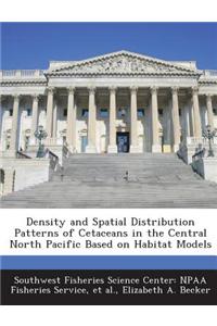 Density and Spatial Distribution Patterns of Cetaceans in the Central North Pacific Based on Habitat Models