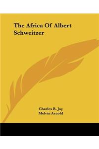 The Africa of Albert Schweitzer