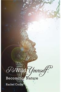 Rewild Yourself: Becoming Nature