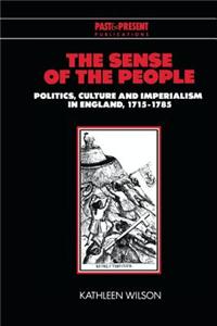 The Sense of the People: Politics, Culture and Imperialism in England, 1715 1785
