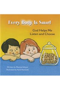 Every Body Is Smart: God Helps Me Listen and Choose