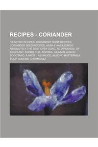 Recipes - Coriander: Cilantro Recipes, Coriander Root Recipes, Coriander Seed Recipes, Aash-E Aab Leemoo, Absolutely the Best Ever Guac, Ad