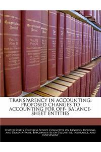Transparency in Accounting: Proposed Changes to Accounting for Off- Balance-Sheet Entities