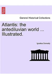 Atlantis: The Antediluvian World ... Illustrated.