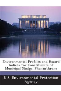 Environmental Profiles and Hazard Indices for Constituents of Municipal Sludge: Phenanthrene