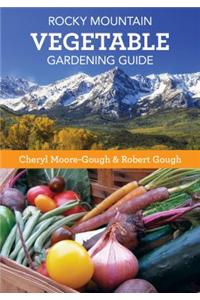 Rocky Mountain Vegetable Gardening Guide