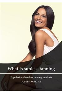 What Is Sunless Tanning: Popularity of Sunless Tanning Products