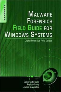 Malware Forensics Field Guide for Windows Systems: Digital Forensics Field Guides