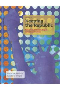 Keeping the Republic: Power and Citizenship in American Politics