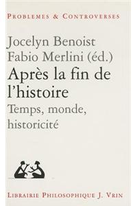 Apres La Fin de L'Histoire: Temps, Monde, Historicite