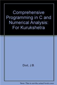 Comprehensive Programming in C and Numerical Analysis: For Kurukshetra