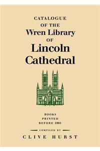 Catalogue of the Wren Library of Lincoln Cathedral: Books Printed Before 1801