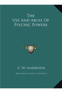 The Use and Abuse of Psychic Powers the Use and Abuse of Psychic Powers