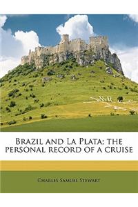 Brazil and La Plata; The Personal Record of a Cruise