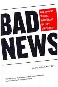 Bad News: How America's Business Press Missed the Story of the Century