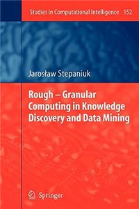 Rough -- Granular Computing in Knowledge Discovery and Data Mining