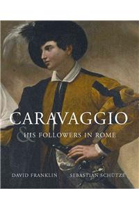Caravaggio and His Followers in Rome