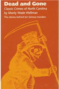 Dead and Gone: Classic Crimes of North Carolina
